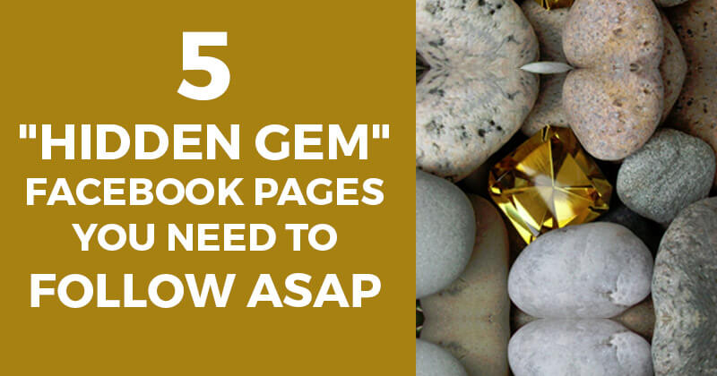 5 "Hidden Gem" Facebook Pages You Need to Follow ASAP
