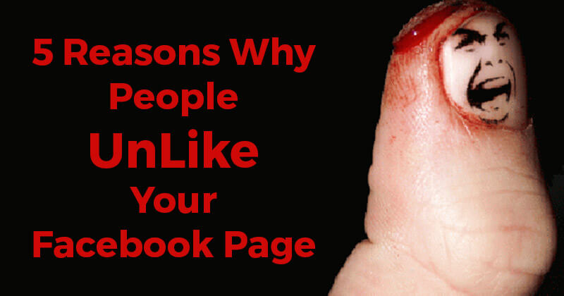5 Reasons Why People UnLike Your Facebook Page