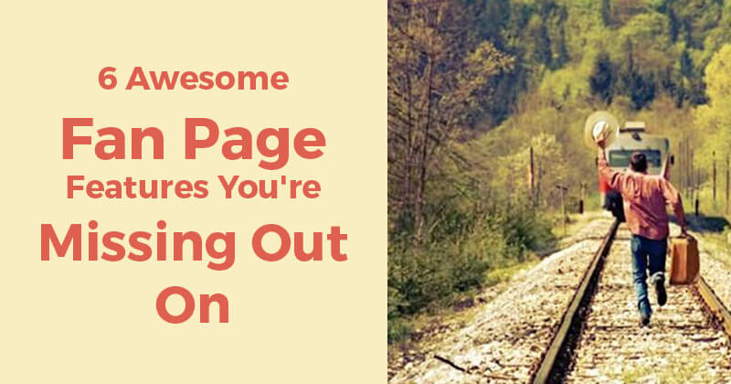 6 Awesome Fan Page Features You're Missing Out On