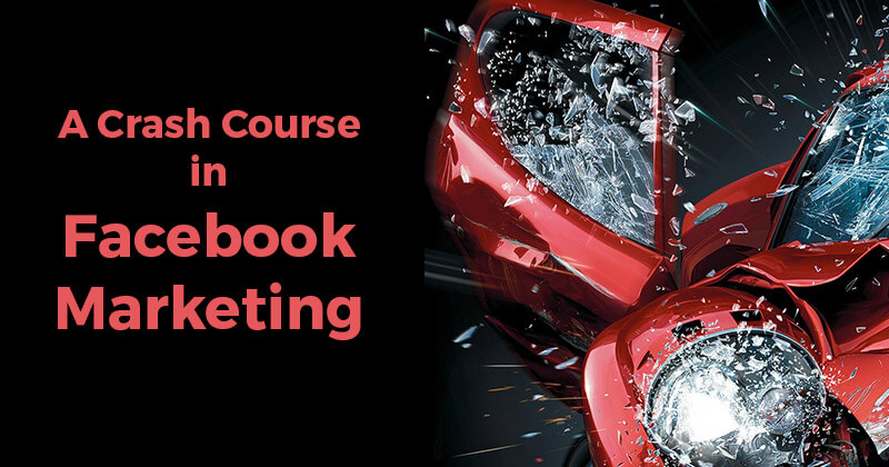 A Crash Course in Facebook Marketing