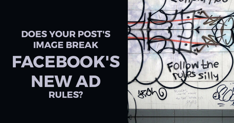 Does your Post's Image break Facebook's new Ad Rules?
