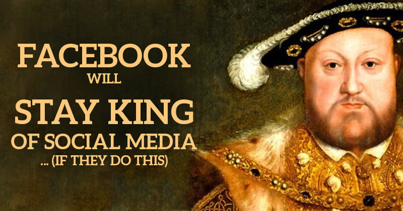 Facebook Will Stay King of Social Media... (if they do THIS)