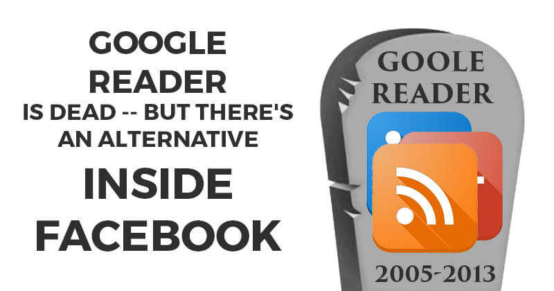 Google Reader is Dead -- But There's an Alternative Inside Facebook