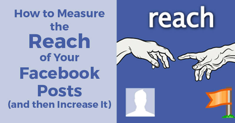 How to Measure the Reach of Your Facebook Posts (and then Increase It)
