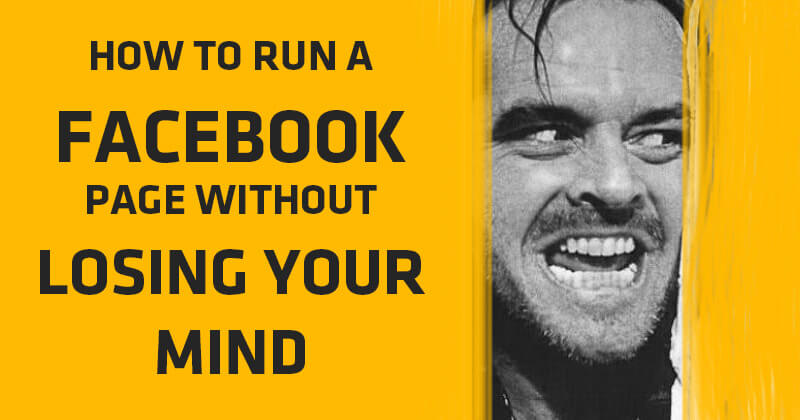 How to Run a Facebook Page Without Losing Your Mind
