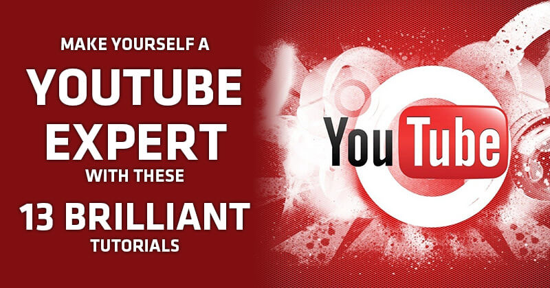 Make Yourself a YouTube Expert with these 13 Brilliant Tutorials