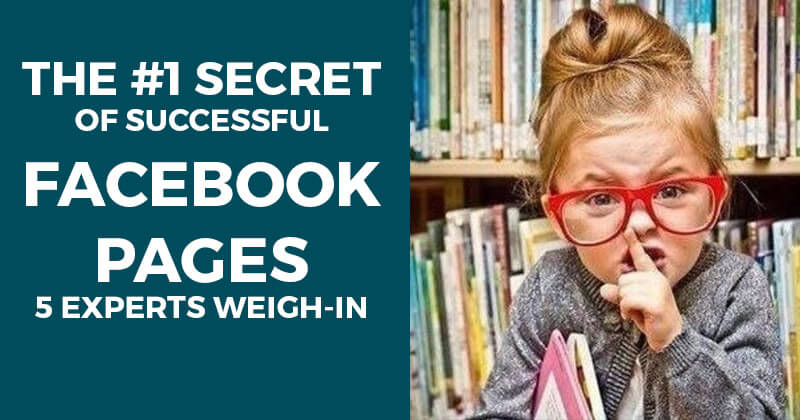 The #1 Secret of Successful Facebook Pages - 5 Experts Weigh-in
