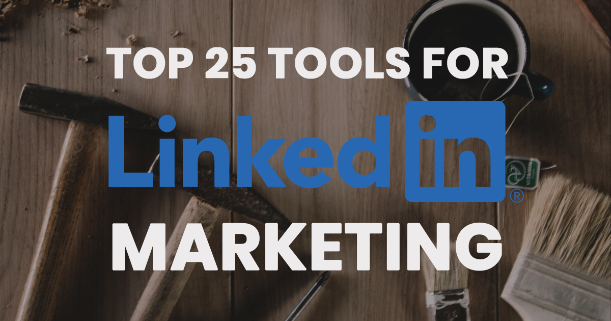 Top 25 Social Media Tools for Linkedin Marketing