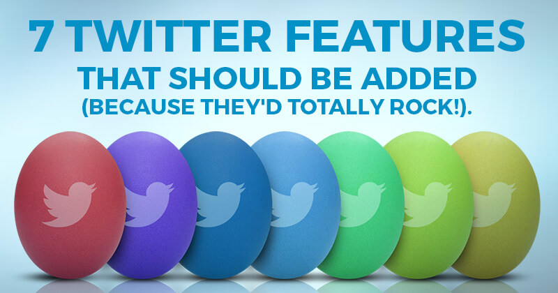 7_Twitter_Features_That_Should_Be_Added