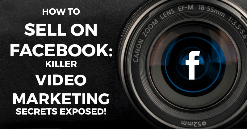 How_to_Sell_on_Facebook_Killer_Video_Marketing_Secrets_Exposed