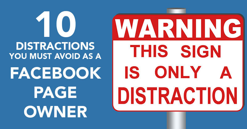 10_Distractions_You_MUST_Avoid_as_a_Facebook_Page_Owner