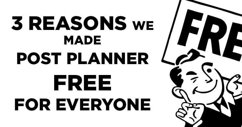 3 Reasons We Made Post Planner FREE for Everyone