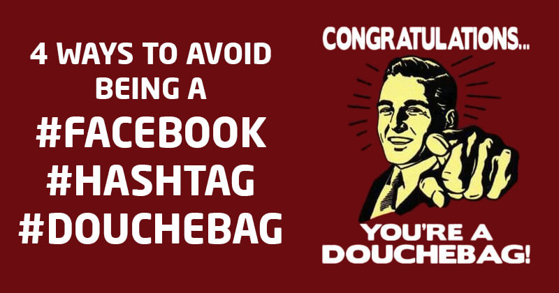 4_Ways_to_Avoid_Being_a__Facebook__Hashtag__Douchebag
