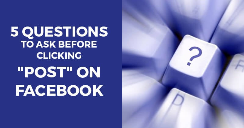 5_Questions_to_Ask_Before_Clicking_Post_on_Facebook