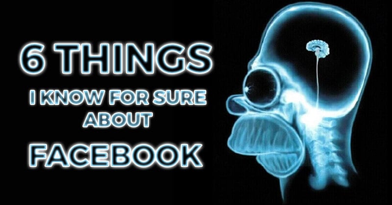 6_Things_I_Know_For_Sure_About_Facebook
