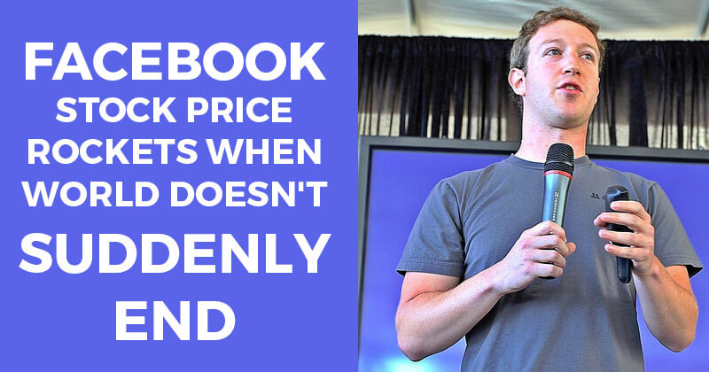 Facebook Stock Price Rockets when World Doesn't Suddenly End