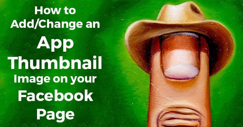 How to Add/Change an App Thumbnail Image on your Facebook Page