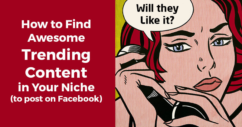How to Find Awesome Trending Content in Your Niche (to post on Facebook)