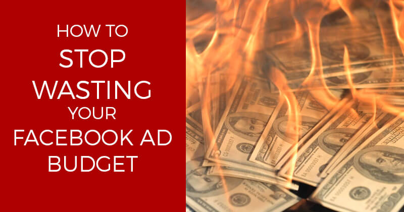 How to Stop Wasting Your Facebook Ad Budget - graphic