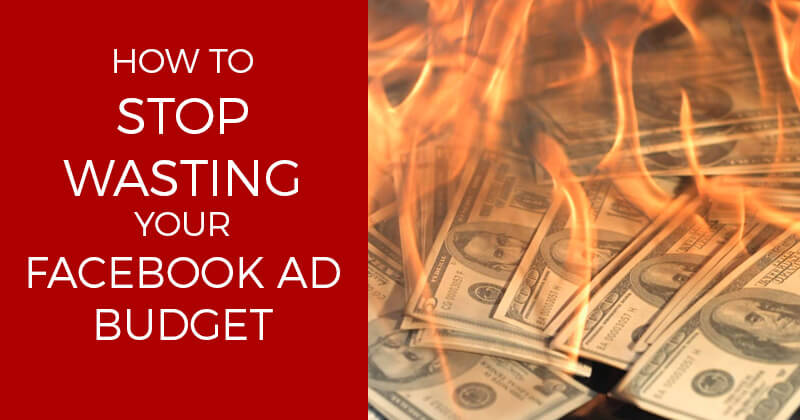 How to Stop Wasting Your Facebook Ad Budget - graphic How to Stop Wasting Your Facebook Ad Budget - graphic