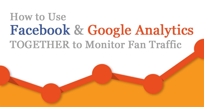 How_to_Use_Facebook_and_Google_Analytics_TOGETHER_to_Monitor_Fan_Traffic-ls