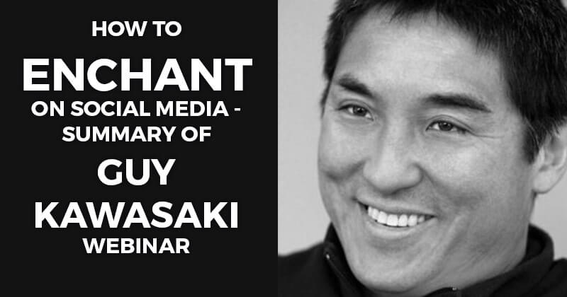 How to enchant on Social Media - summary of Guy Kawasaki webinar