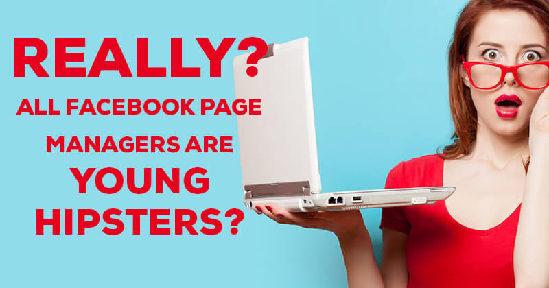 Really?... All Facebook Page Managers Are Young Hipsters?