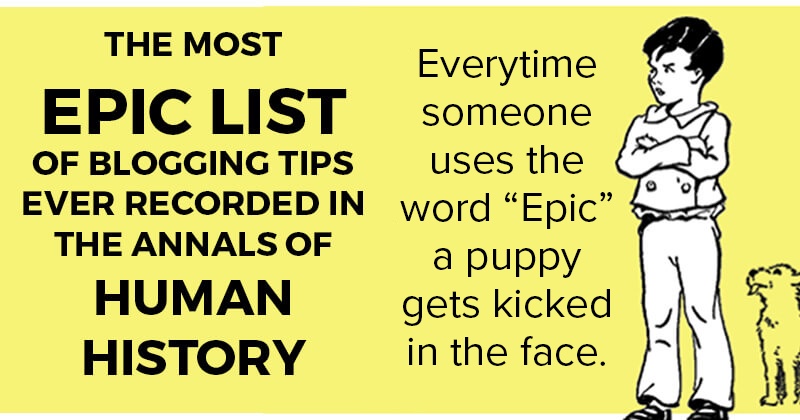 The Most EPIC List of Blogging Tips Ever Recorded in the Annals of Human  History