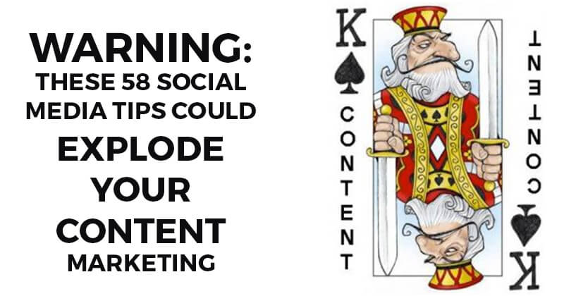 Warning: these 58 Social Media Tips could Explode your Content Marketing