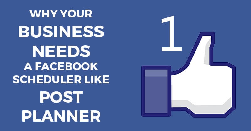 Why your business needs a Facebook scheduler like Post Planner