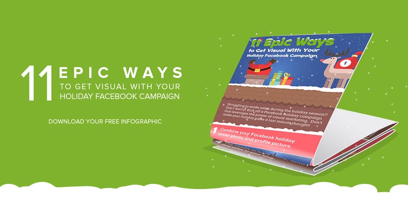 11 Epic Ways to Get Visual With Your Holiday Facebook Campaign​ [Infographic]